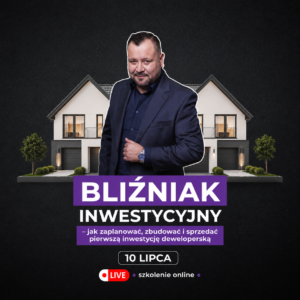 Bliźniak inwestycyjny – jak zaplanować, zbudować i sprzedać pierwszą inwestycję deweloperską - szkolenie online - 10 lipca